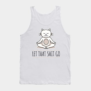 Let that shit go. Cat Design. Cats Design. Meditation cat Tank Top